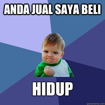 Anda jual saya beli Hidup   Success Kid