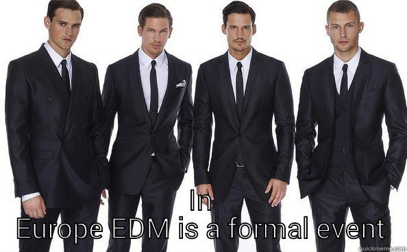 men in suits -  IN EUROPE EDM IS A FORMAL EVENT Misc