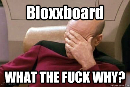 Bloxxboard WHAT THE FUCK WHY?  Facepalm Picard