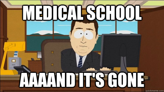 MEDICAL SCHOOL Aaaand it's gone  aaaand its gone