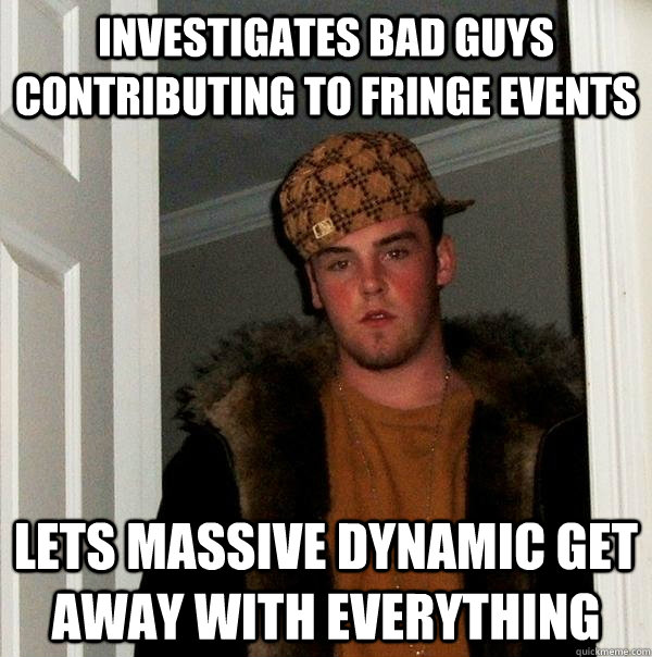 investigates bad guys contributing to fringe events lets massive dynamic get away with everything - investigates bad guys contributing to fringe events lets massive dynamic get away with everything  Scumbag Steve