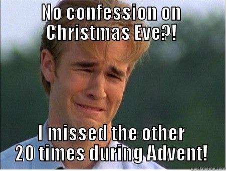 NO CONFESSION ON CHRISTMAS EVE?! I MISSED THE OTHER 20 TIMES DURING ADVENT! 1990s Problems