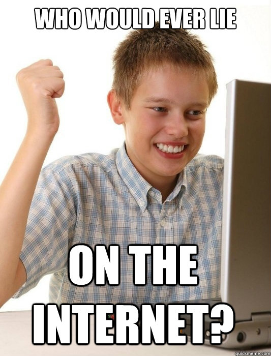 Who would ever lie on the internet? - Who would ever lie on the internet?  First Day on the Internet Kid