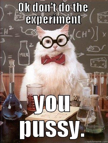 Not quite sure - OK DON'T DO THE EXPERIMENT YOU PUSSY. Chemistry Cat