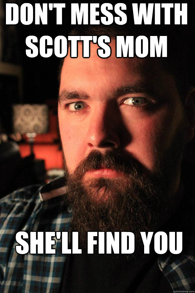 don't mess with scott's Mom she'll find you  Dating Site Murderer