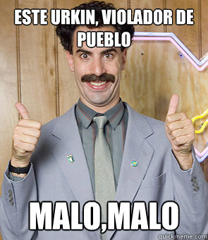 Este Urkin, violador de pueblo malo,malo Caption 3 goes here  Borat