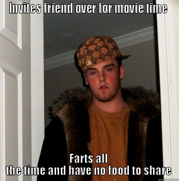 INVITES FRIEND OVER FOR MOVIE TIME FARTS ALL THE TIME AND HAVE NO FOOD TO SHARE Scumbag Steve