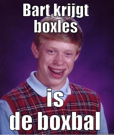 BART KRIJGT BOXLES IS DE BOXBAL Bad Luck Brian