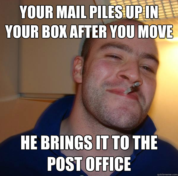 Your mail piles up in your box after you move he brings it to the post office - Your mail piles up in your box after you move he brings it to the post office  Misc