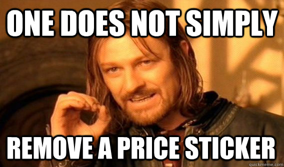 ONE DOES NOT SIMPLY REMOVE A PRICE STICKER  One Does Not Simply