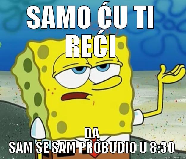 SAMO ĆU TI REĆI DA SAM SE SAM PROBUDIO U 8:30 Tough Spongebob