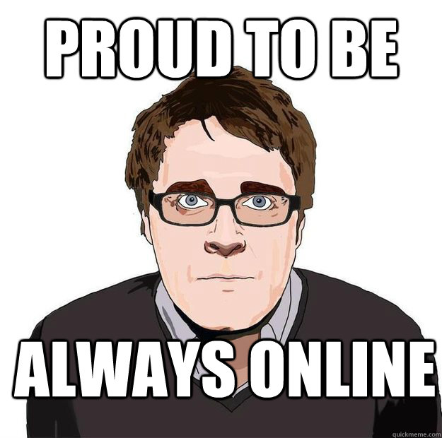 Proud to be always online  Always Online Adam Orth