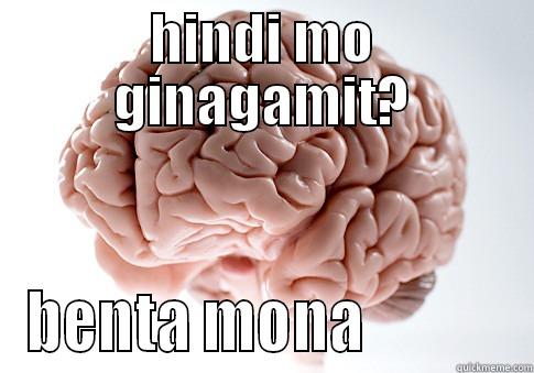 utak biya - HINDI MO GINAGAMIT? BENTA MONA            Scumbag Brain