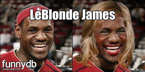 LeBlonde James - LeBlonde James  LeBron James before and after the wig and make up on