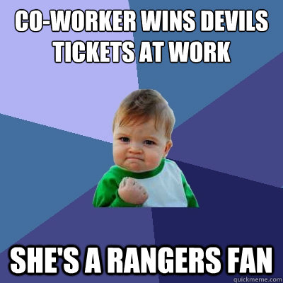 Co-worker wins Devils tickets at work She's a Rangers fan - Co-worker wins Devils tickets at work She's a Rangers fan  Success Kid