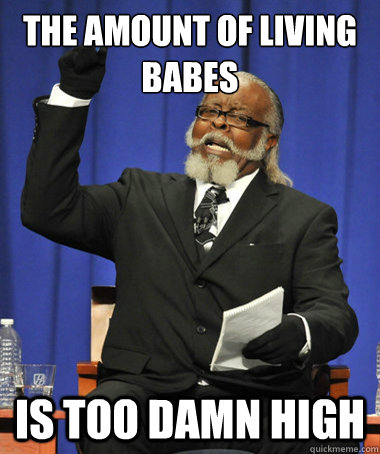 The amount of living babes is too damn high  The Rent Is Too Damn High