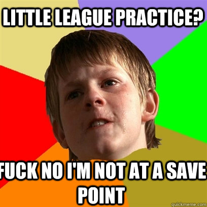 LITTLE LEAGUE PRACTICE? FUCK NO I'M NOT AT A SAVE POINT  Angry School Boy