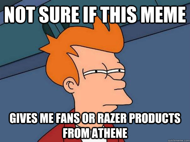 Not sure if this meme Gives me fans or razer products from Athene - Not sure if this meme Gives me fans or razer products from Athene  Futurama Fry