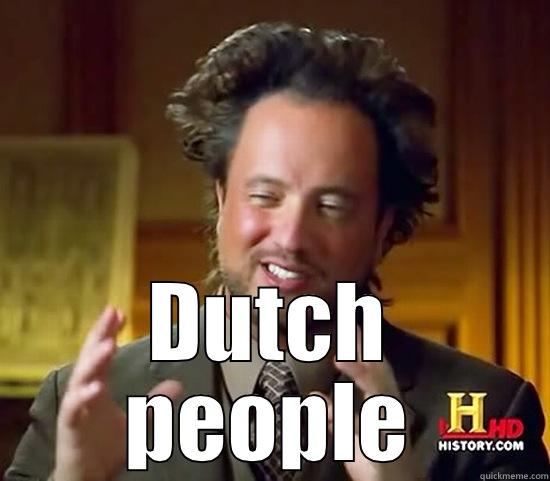 Dutch people -  DUTCH PEOPLE Ancient Aliens