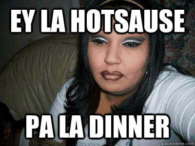 ey la Hotsause pa la dinner  