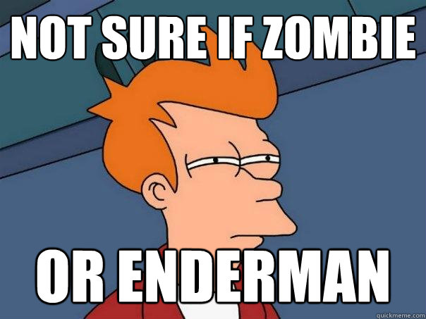 Not sure if Zombie  Or Enderman  Futurama Fry