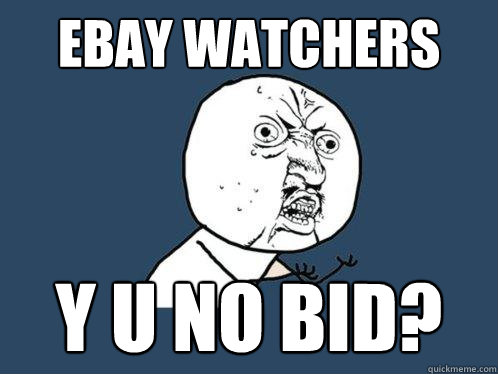 ebay watchers y u no bid?  Y U No