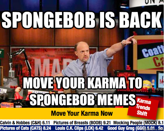 spongebob is back move your karma to spongebob memes  Mad Karma with Jim Cramer