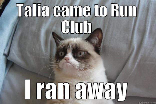 Talia Run - TALIA CAME TO RUN CLUB I RAN AWAY Grumpy Cat