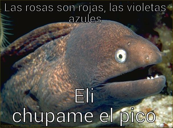 LAS ROSAS SON ROJAS, LAS VIOLETAS AZULES ELI CHUPAME EL PICO Bad Joke Eel