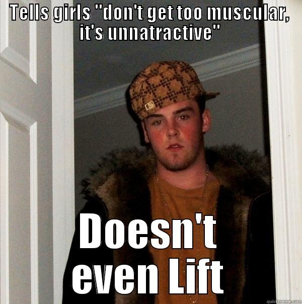 scumbag non-lifters - TELLS GIRLS 