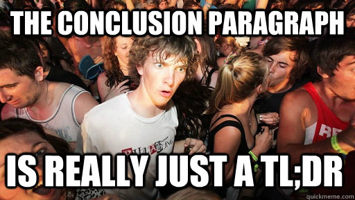 The Conclusion Paragraph Is really just a tl;dr  Sudden Clarity Clarence