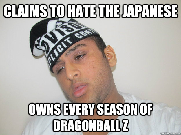 claims to hate the japanese owns every season of dragonball z  - claims to hate the japanese owns every season of dragonball z   Guju Goon Sareezy