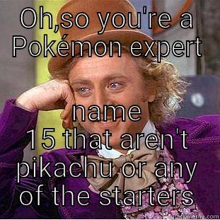 PokeWonka Expert - OH,SO YOU'RE A POKÉMON EXPERT NAME 15 THAT AREN'T PIKACHU OR ANY OF THE STARTERS Condescending Wonka