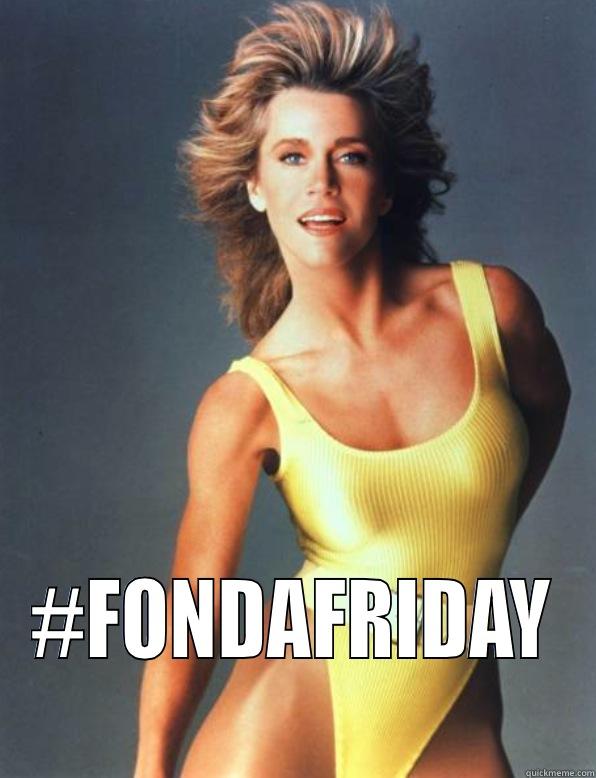 fonda friday -  #FONDAFRIDAY Misc