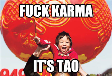 fuck karma it's tao  Second World Success