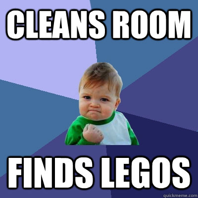 Cleans room Finds legos  Success Kid