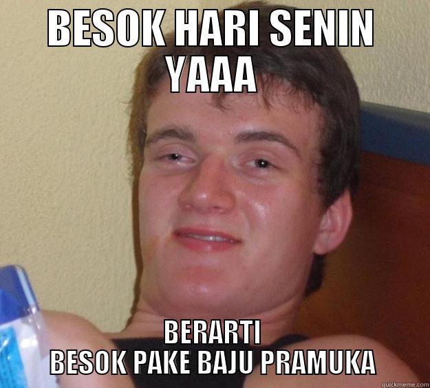 BESOK HARI SENIN YAAA BERARTI BESOK PAKE BAJU PRAMUKA 10 Guy