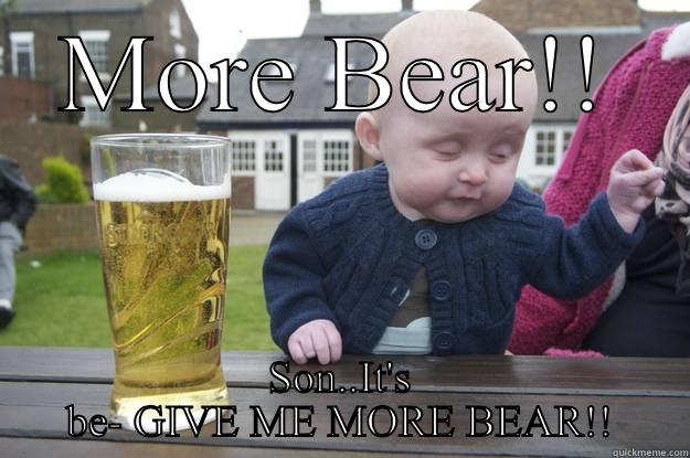 MORE BEAR!! SON..IT'S BE- GIVE ME MORE BEAR!! drunk baby