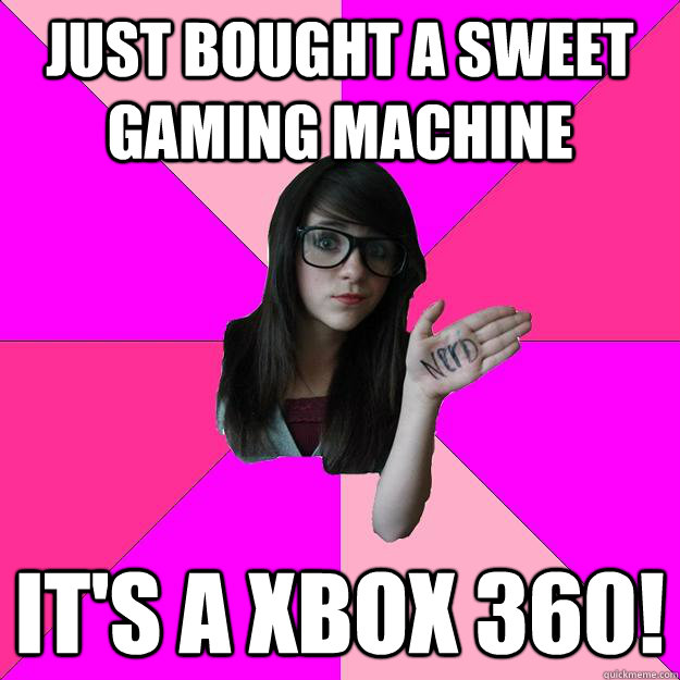 just bought a sweet gaming machine it's a Xbox 360! - just bought a sweet gaming machine it's a Xbox 360!  Idiot Nerd Girl