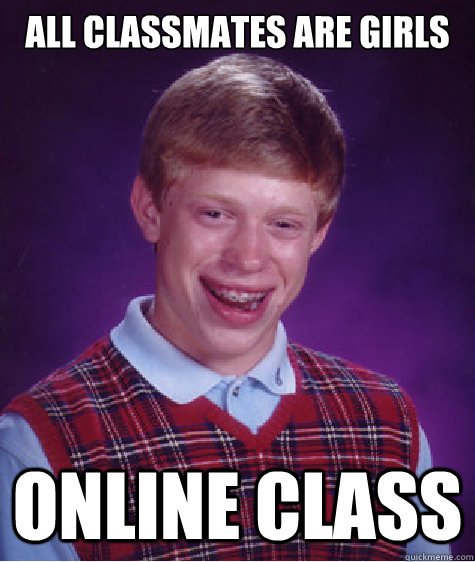 all classmates are girls online class  Bad Luck Brian