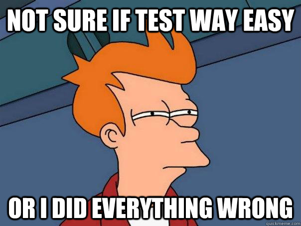 Not sure if test way easy Or i did everything wrong  Futurama Fry