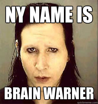 NY NAME IS BRAIN WARNER  