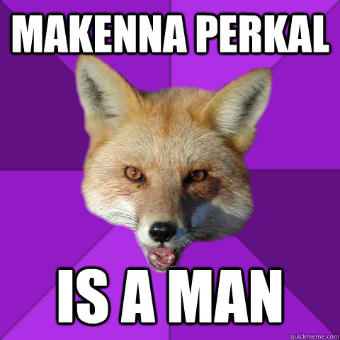 Makenna Perkal is a man  Forensics Fox