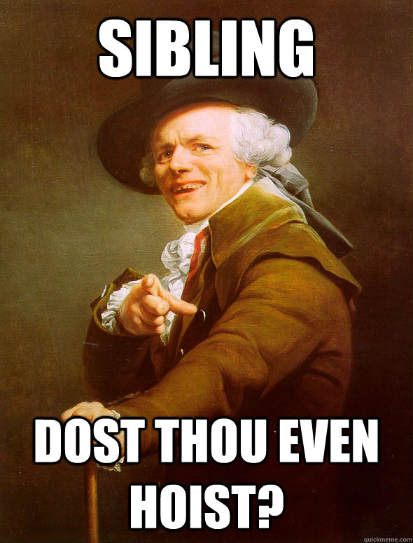 Sibling dost thou even hoist?  Joseph Ducreux