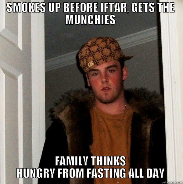 Ramadan Iftar - SMOKES UP BEFORE IFTAR, GETS THE MUNCHIES FAMILY THINKS HUNGRY FROM FASTING ALL DAY Scumbag Steve