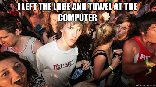 I left the lube and towel at the computer  - I left the lube and towel at the computer   Sudden Clarity Clarence