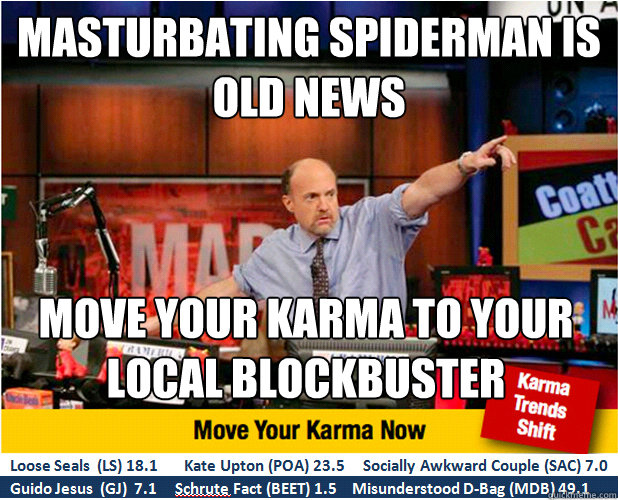 Masturbating spiderman is old news Move your karma to your local blockbuster  Jim Kramer with updated ticker