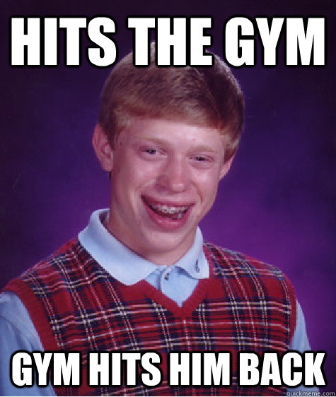 HITS THE GYM GYM HITS HIM BACK - HITS THE GYM GYM HITS HIM BACK  Bad Luck Brian