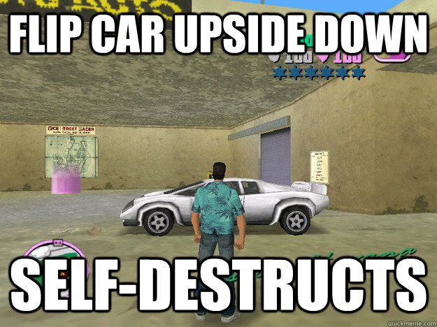 Flip car upside down Self-Destructs  