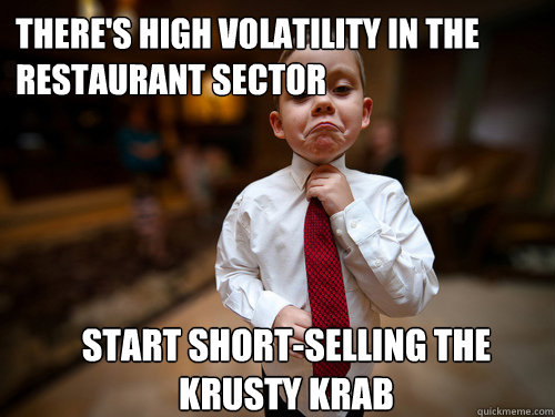 There's high volatility in the restaurant sector start short-selling the krusty krab  Financial Advisor Kid